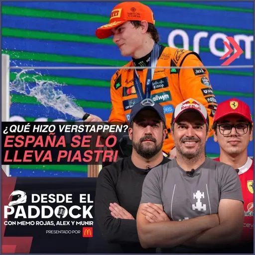 ¿Qué hizo Verstappen? España se lo lleva Piastri - Desde el Paddock T2 - Capítulo 16