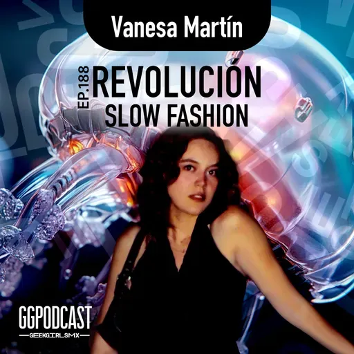 GGPodCast Ep-188 | Revolución slow fashion | Vanesa Martín