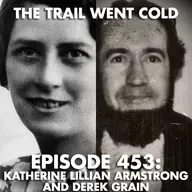 The Trail Went Cold - Episode 453 - Katheine Lillian Armstrong and Derek Grain