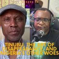 #78 - Tinubu, the Art of Disappearance, and Nigeria’s Other Woes