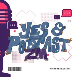 Yes, & Podcast ZM