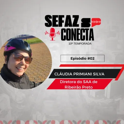 #T10E02 - Sefaz Conecta com Cláudia Primiani: 34 anos de Sefaz-SP, DT Ribeirão Preto, PF de Sertãozinho, atendimento, pregos, laranjas e viagens