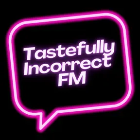 TastefullyIncorrect FM