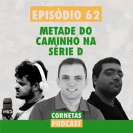 Cornetas #62 - Metade do caminho na Série D