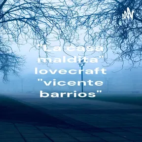 "La casa maldita" lovecraft "vicente barrios"