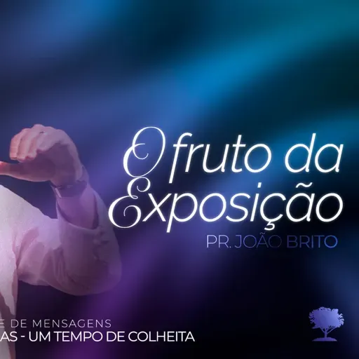 #400 | O Fruto da Exposição | Pr. João Brito | 12/10/25