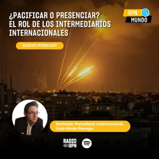 ¿Pacificar o presenciar? El rol de los intermediarios globales - UPN MUNDO - Radio UPN