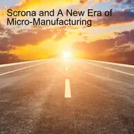 Scrona and A New Era of Micro-Manufacturing