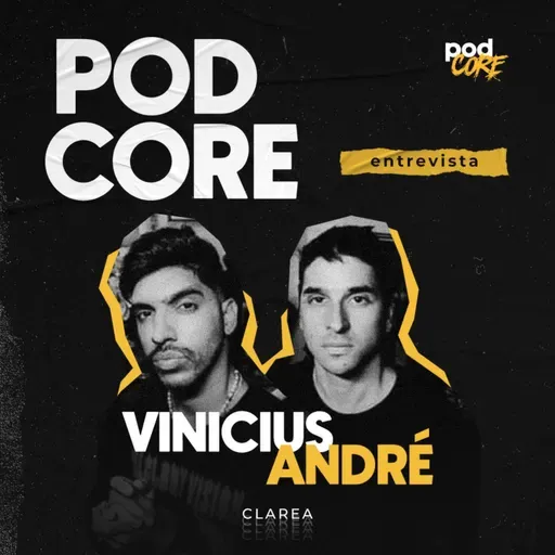 #199 Vinicius e André (Clarea) - Podcore Entrevista