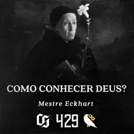 #429 - Mestre Eckhart - Como Conhecer Deus?