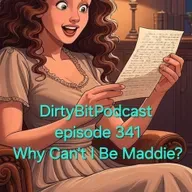 DirtyBitPodcast 341- Why Can't I Be Maddie