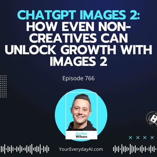 Ep 766: ChatGPT Images 2: How Even Non-Creatives Can Unlock Growth With Images 2