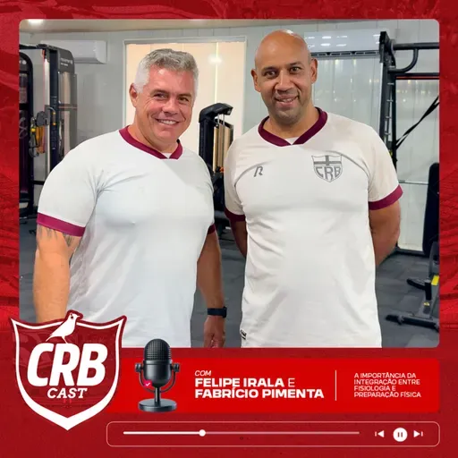 Felipe Irala e Fabrício Pimenta | CRB CAST 2025 #3