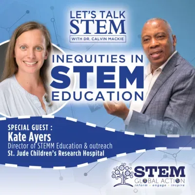 LET’S TALK STEM With Dr. Calvin Mackie DISCUSSES RACIAL INEQUITIES IN EDUCATION WITH KATE AYERS OF ST. JUDE CHILDREN’S RESEARCH HOSPITAL