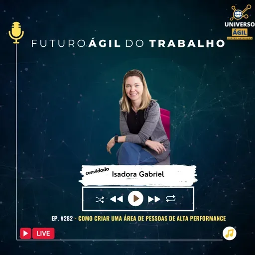 #FuturoAgilDoTrabalho E282 Como criar uma área de pessoas de alta perfomance