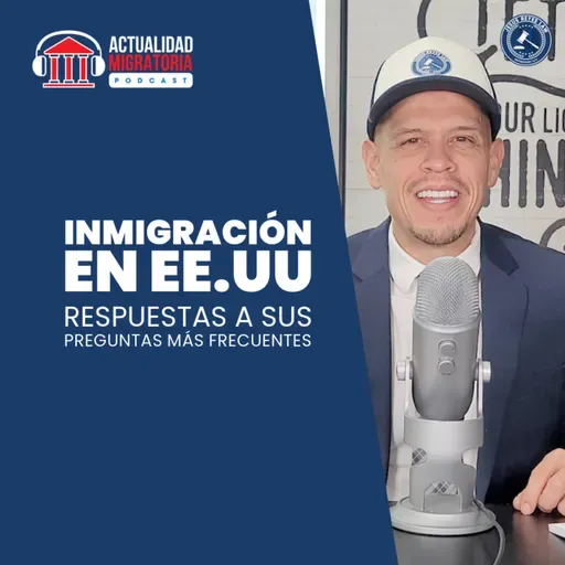 Respondiendo a sus preguntas | Actualidad Migratoria Podcast T4E1 #inmigración #jesusreyeslaw