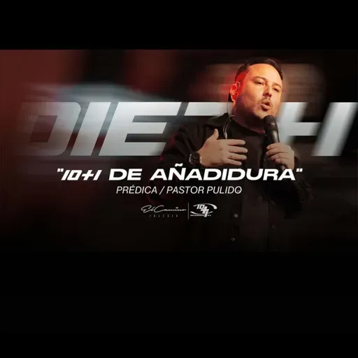 “10+1 DE AÑADIDURA” - Pastor Juan Esteban Pulido