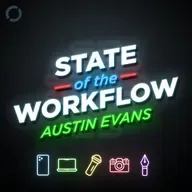 168: Austin Evans – State of the Workflow