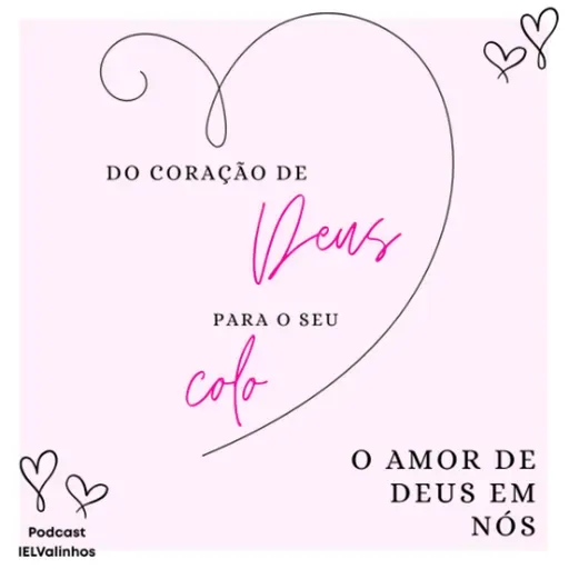 Podcast #1141 - Do Coração de Deus para o seu colo | O amor de Deus em nós