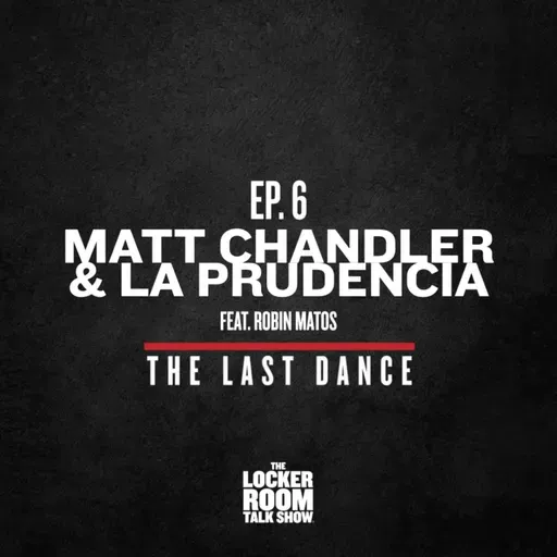 The Last Dance - Ep.6: Matt Chandler & La Prudencia, feat. Robin Matos