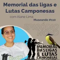 Museando #110: Memorial das Ligas e Lutas Camponesas- feat. Alane Lima