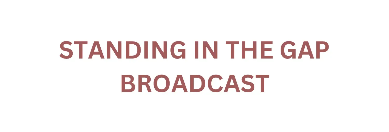 STANDING IN THE GAP BROADCAST