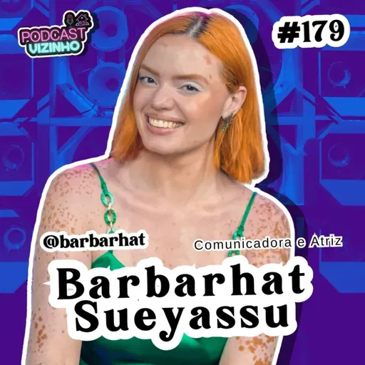 BARBARHAT SUEYASSU - Podcast Vizinho #179