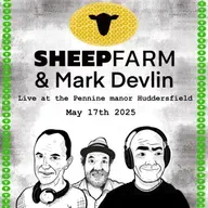 Episode 224: Sheep Farm Live Event May 17th 2025 (Dom, Chris & Mark Devlin + Q&A)