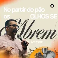 No partir do pão, os olhos se abrem | Pr. Iverson Santos