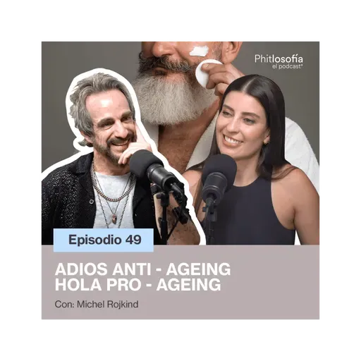 Phitlosofía - Adiós Anti-Ageing Hola Pro-Ageing- Con Michel Rojkind T.05 Ep.49