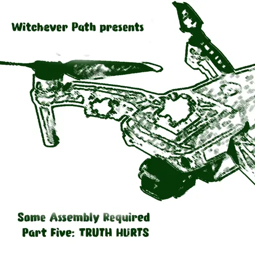 Some Assembly Required Part Five: Truth Hurts