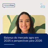 Balanço do mercado agro em 2025 e perspectivas para 2026 | Cultivando Prosa EP.49