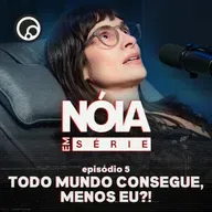 Se todo mundo consegue, por que eu não consigo? | Nóia Em Série EP05