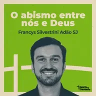 SEMANA TRAVESSIA - Reflexão #2 - O abismo entre nós e Deus (com Francys Silvestrini sj.)
