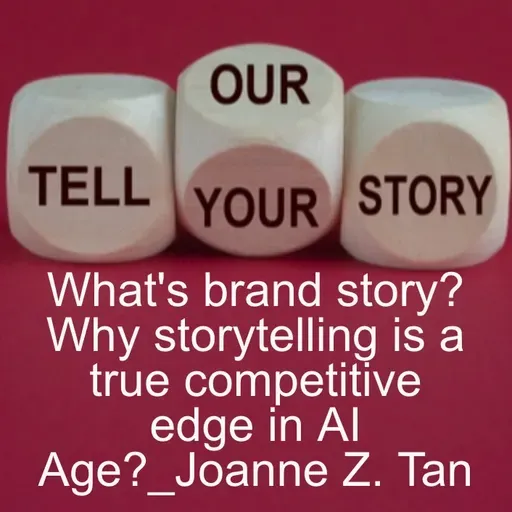 What is a Brand Story? Why storytelling of a hero’s journey is key to building a storybrand_Joanne Z. Tan_Episode 81, Season 2