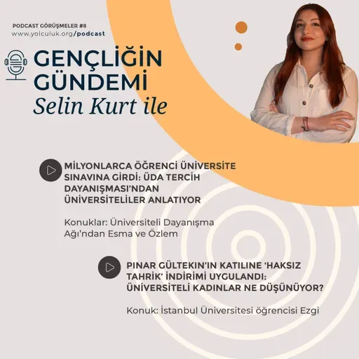 Selin Kurt ile Gençliğin Gündemi #8 | ÜDA Tercih Dayanışması ile üniversite tercihleri; üniversiteli Ezgi ile Pınar Gültekin davası üzerine...