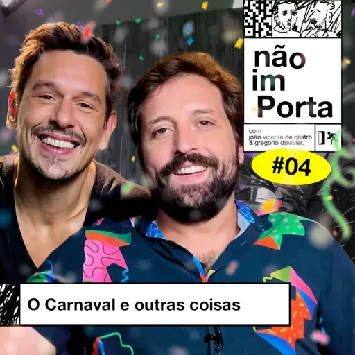 #04: O CARNAVAL E OUTRAS COISAS
