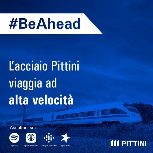 Ep. 18 - L'acciaio Pittini viaggia ad alta velocità