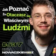 #537 Skąd w Młodych Ludziach Tyle Nienawiści Do Świata? - Kuba Nowaczkiewicz