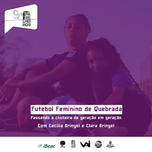 EP. 1. Futebol Feminino de Quebrada - Passando as Chuteiras de Geração em Geração