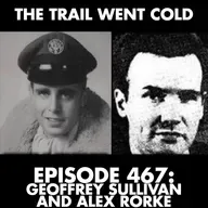 The Trail Went Cold - Episode 467 - Geoffrey Sullivan and Alex Rorke