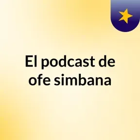 El podcast de ofe simbana