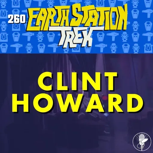 Clint Howard – Earth Station Trek – Episode 260