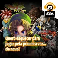 BlastCast #304 – Quero esquecer para jogar pela primeira vez… de novo
