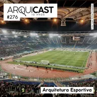 Arquicast 276 – Arquitetura Esportiva