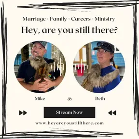 Hey, are you still there?: Life at the intersection of Marriage, Family, Careers, and Ministry.