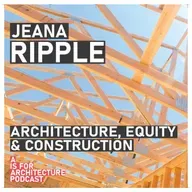 Jeana Ripple: Architecture, materials, technology and equity.