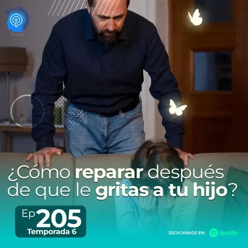 205.- ¿Cómo reparar después de que le gritas a tu hijo?