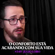 Psicólogo Explica Porque Precisamos do Desconforto para Evoluir - Julio Lobo | Lutz Podcast #349