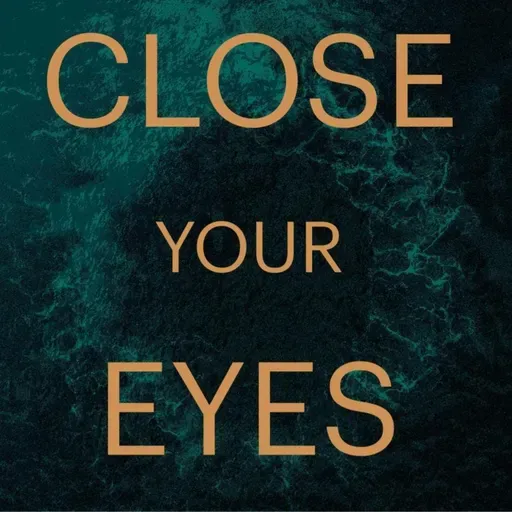 Introducing: Close Your Eyes
